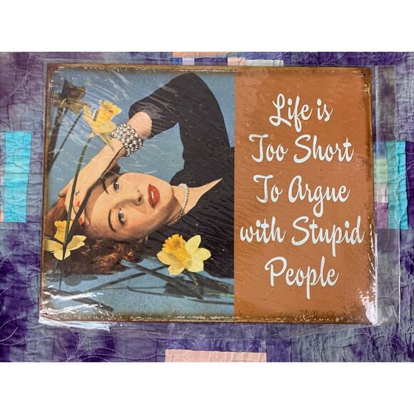 Other - Sign Life is too Short to Argue with Stupid People Metal 16x12.5 Wall Decor